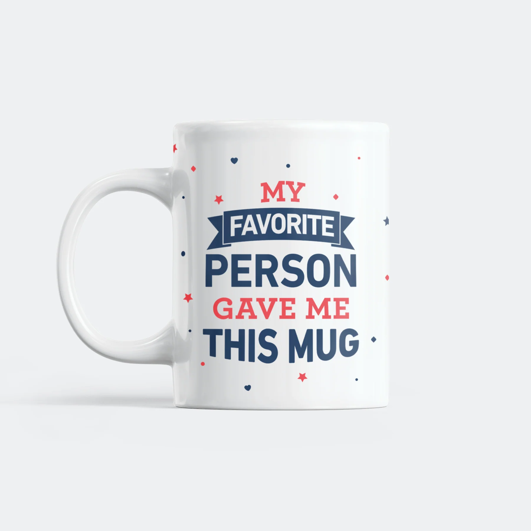 My Favorite Person Gave Me This Mug Mug