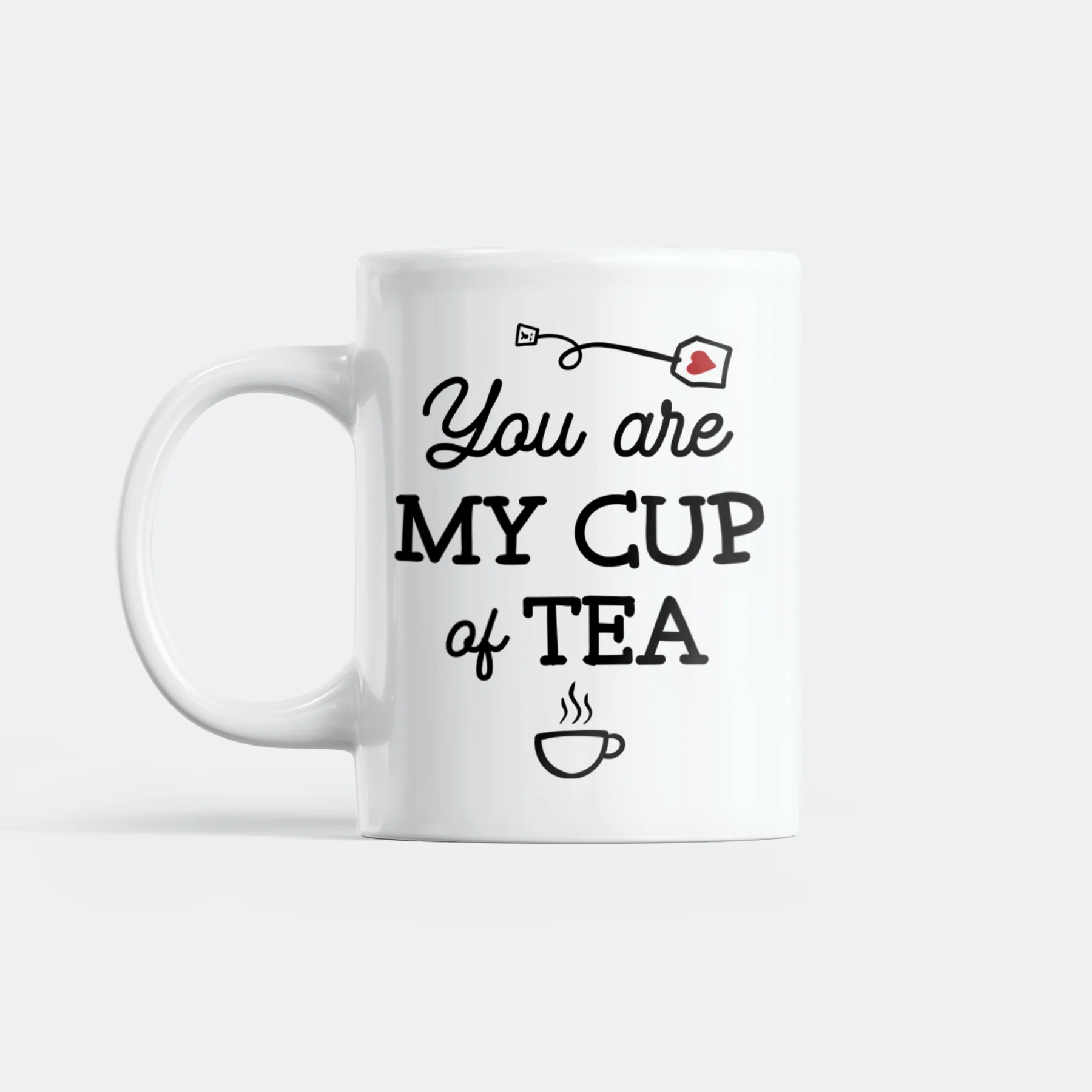 You Are My Cup Of Tea Mug